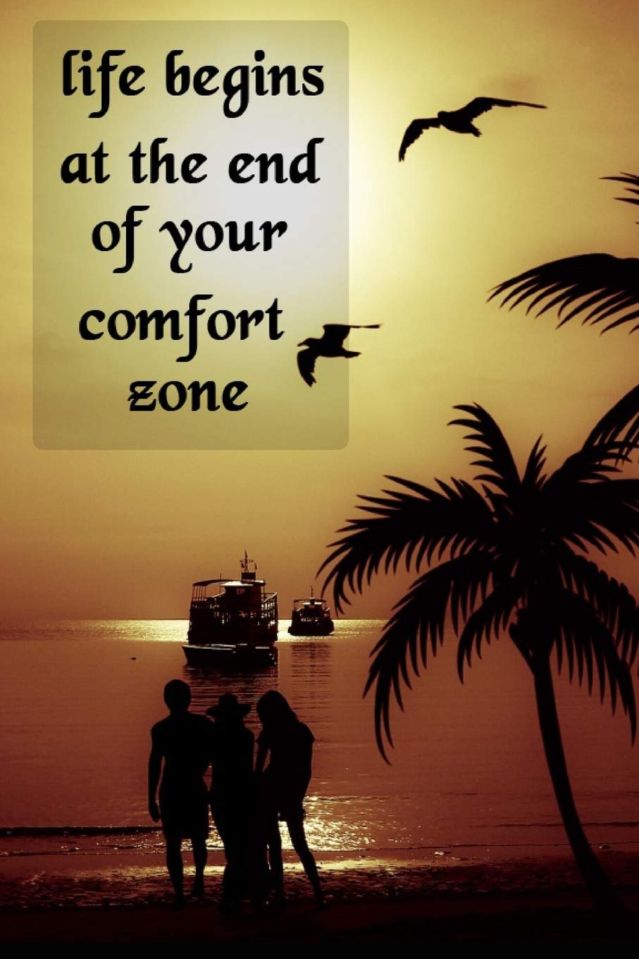 Life Begins At The End Of Your Comfort Zone: Cool Personalised Travel Journal Diary Planner, Cute and Unique Travel Journals Composition Notebook ... Blank, 110 Pages, 6 x 9) (Travel Journals) Travel Books