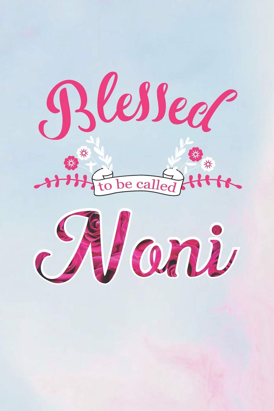 Blessed To Be Called Noni: Family Grandma Women Mom Memory Journal Blank Lined Note Book Mother's Day Holiday Gift Parents & Children
