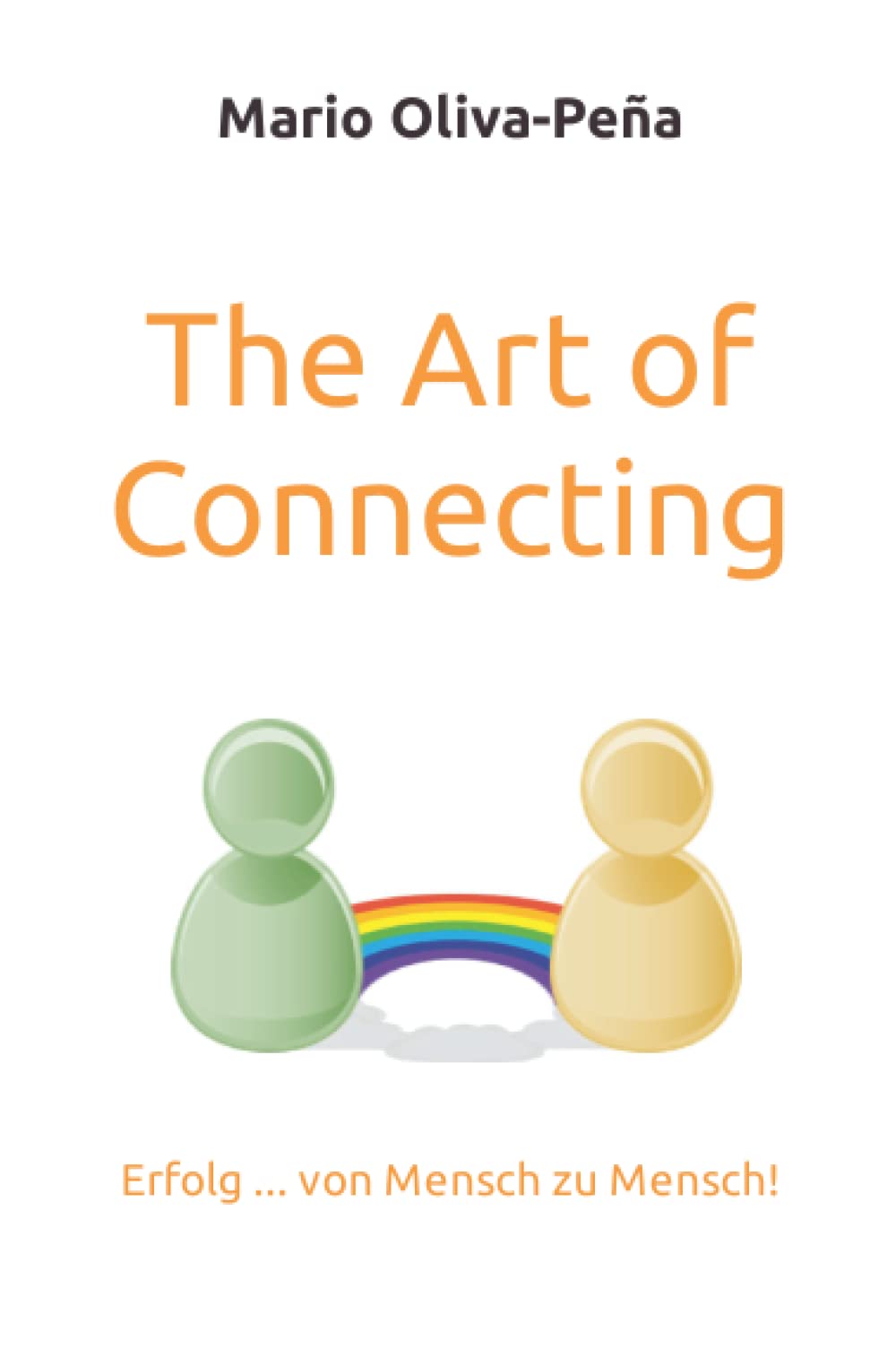 The Art of Connecting: Erfolg ... von Mensch zu Mensch! Self-help