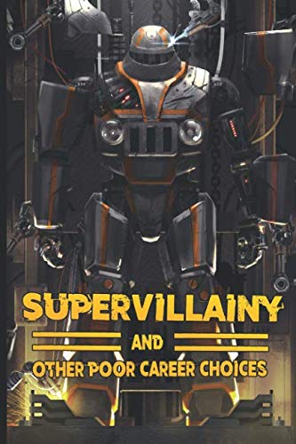 Supervillainy and Other Poor Career Choices Natural Sciences