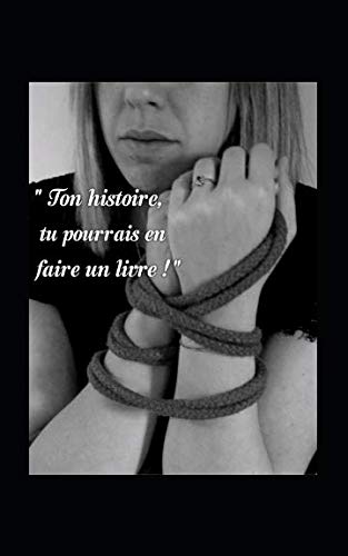 Ton histoire, tu pourrais en faire un livre book