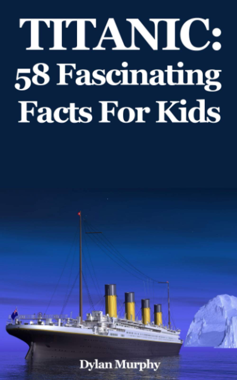 Titanic: 58 Fascinating Facts For Kids Non-fiction