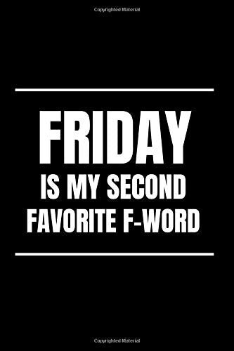 Friday is My Second Favorite F-Word: Funny Gag Gift for Co-worker, Positive Notebook (110 Pages, 6 x 9) Funny Office Journal - Coworker Notebook for Work Business, Finance & Career