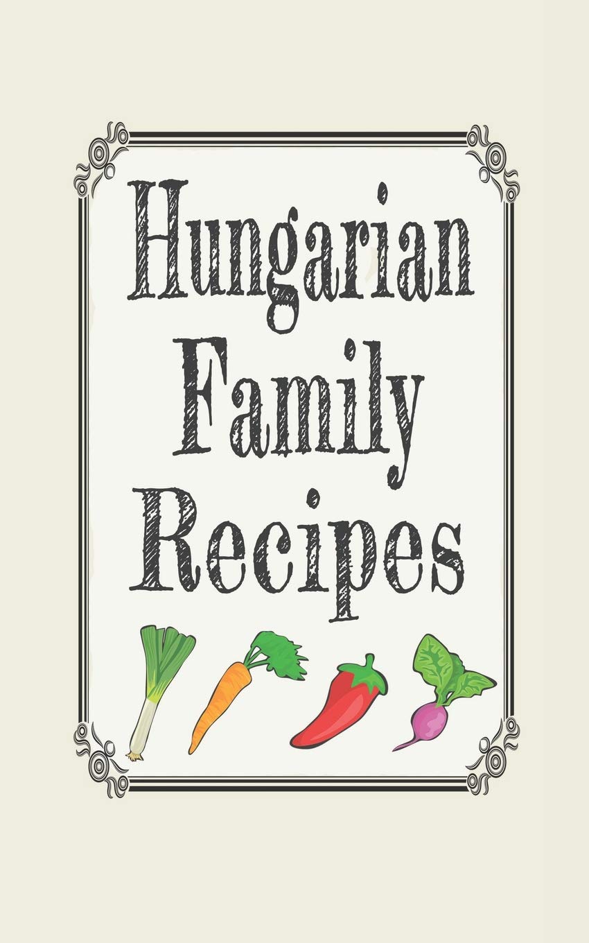 Hungarian family recipes: Blank cookbooks to write in Cooking & Enjoying