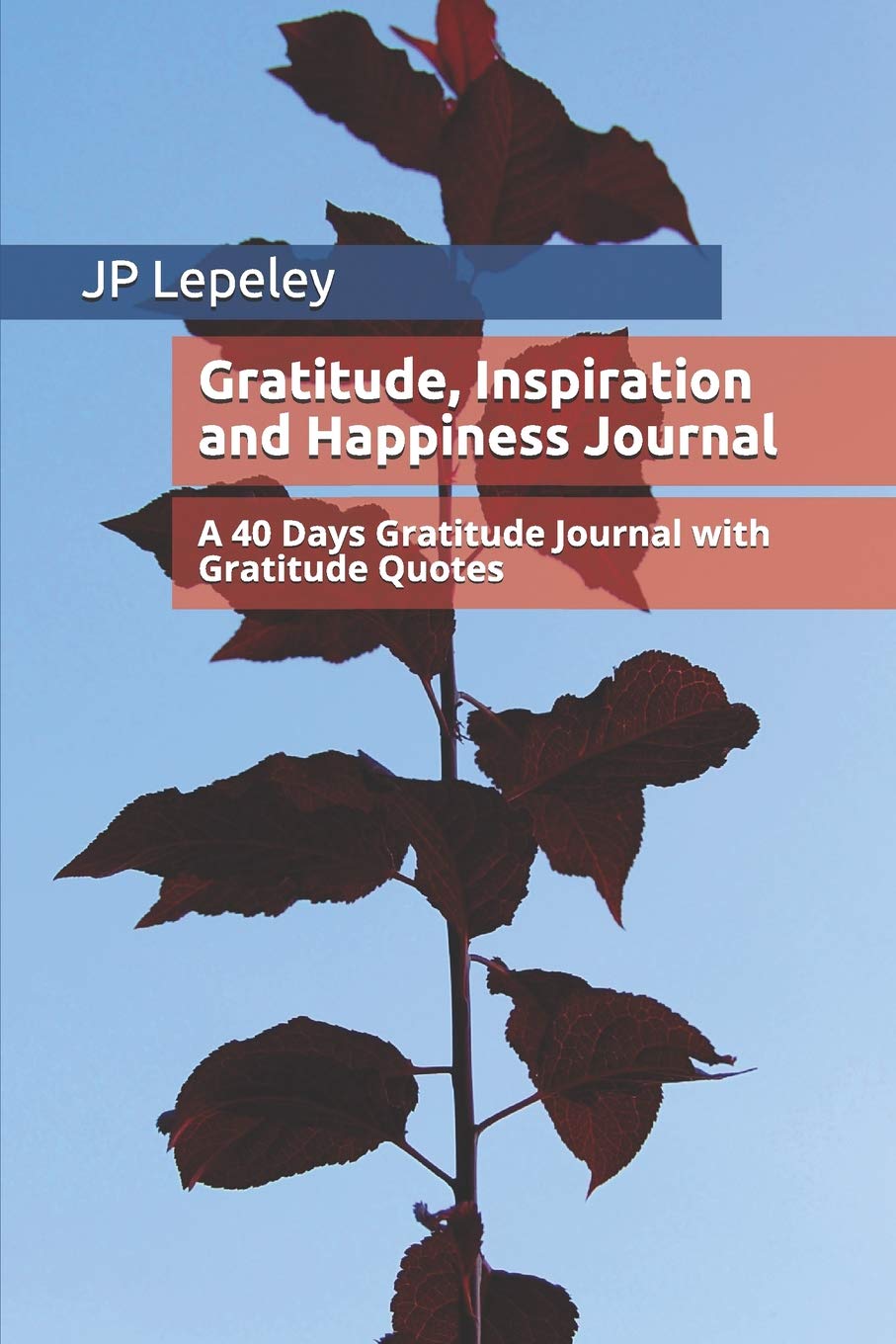 Gratitude, Inspiration and Happiness Journal: A 40 Days Gratitude Journal with Gratitude Quotes Psychology