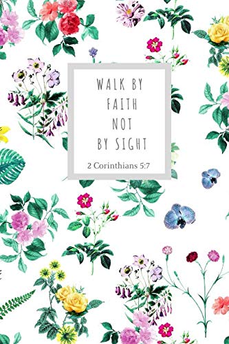 Walk by Faith not by Sight (2 Corinthians 5:7): Bible verse: Perfect Size 110 Page Journal Notebook Diary (110 Pages, Lined, 6 x 9) Religion & Esotericism