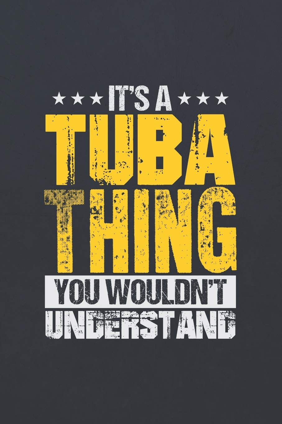 It's A Tuba Thing You Wouldn't Understand: ~ 120 Page Blank Wide Ruled with Line for Date Notebooks and Journals Arts & Music