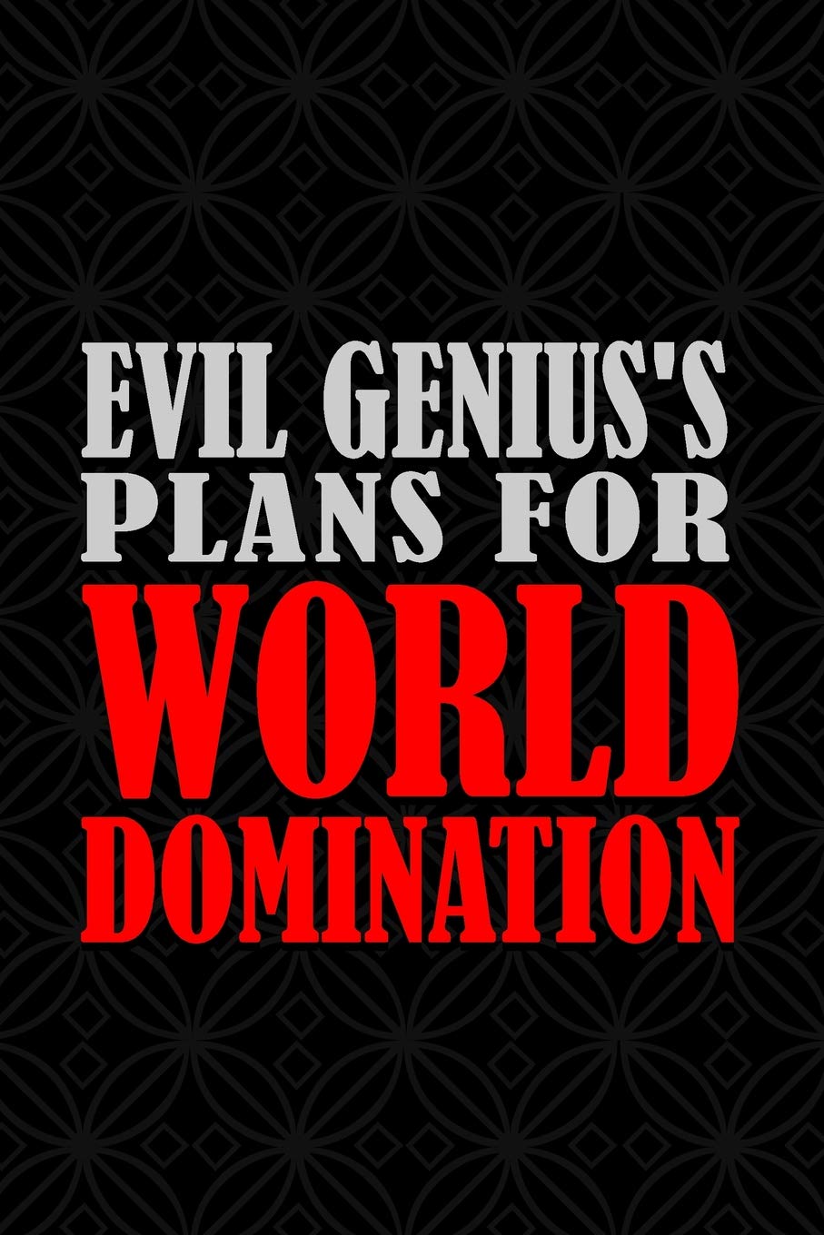 Evil Genius's Plans For World Domination: 6x9 Medium Ruled 120 Pages Notebook Journal Essays & Short Stories