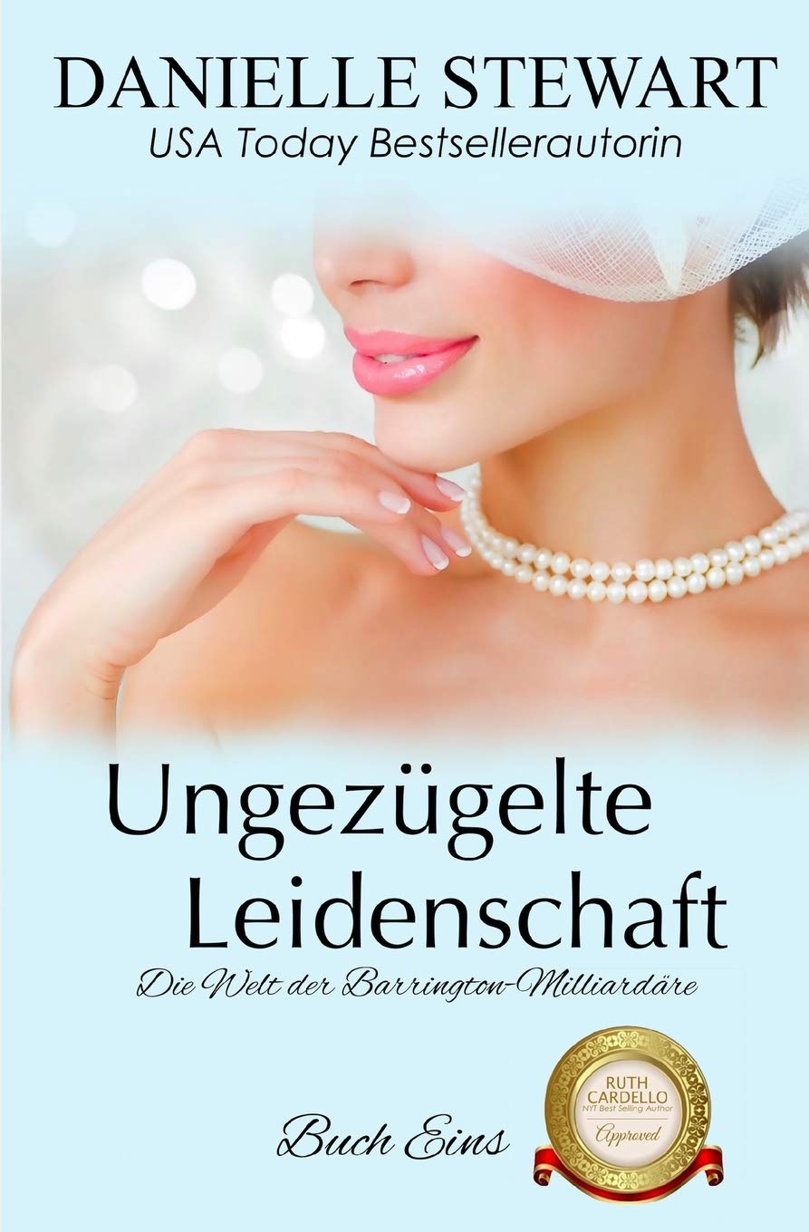 Ungezügelte Leidenschaft (Die Welt der Barrington-Milliardäre, Band 1) Contemporary literature