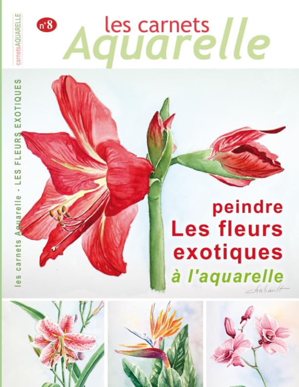 Les carnets aquarelle n°8: peindre les fleurs exotiques à l'aquarelle book