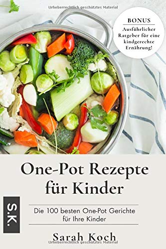 One-Pot Rezepte für Kinder: Die 100 besten One-Pot Gerichte für Ihre Kinder Parents & Children