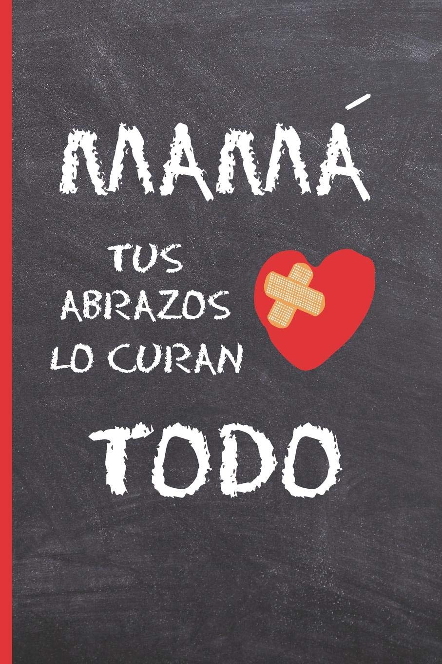MAMÁ, TUS ABRAZOS LO CURAN TODO: CUADERNO 6" X 9". 120 Pgs. DÍA DE LA MADRE. DIARIO, CUADERNO DE NOTAS, RECETAS, APUNTES O AGENDA. REGALO ORIGINAL. Parents & Children