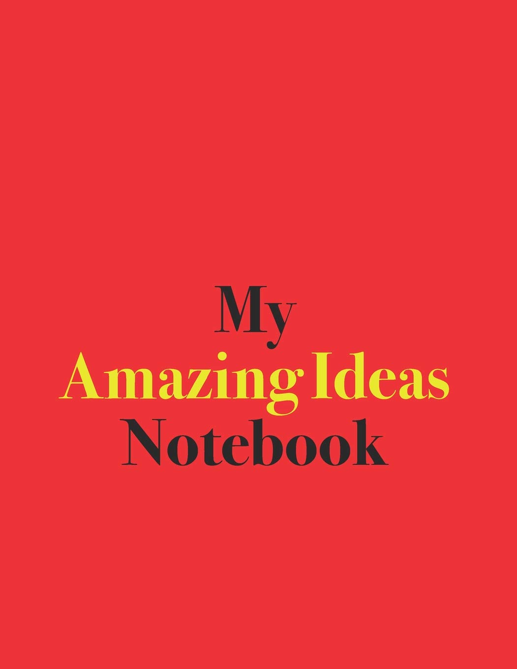 My Amazing Ideas Notebook: Blank Lined Notebook for Amazing Ideas; Blank LIned Notebook for Ideas and Plans Business, Finance & Career