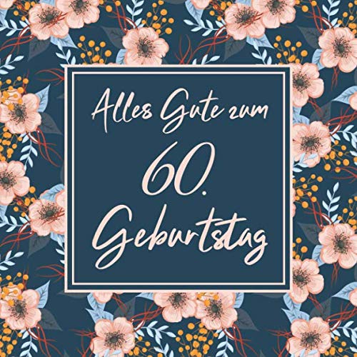 Alles Gute Zum 60. Geburtstag: Vintage Gästebuch Zum Ausfüllen - 60 Jahre Geschenkidee - Album Zum Eintragen von Glückwünschen - Tolles Geschenk als Erinnerung; Motiv: Blau Bunt Blumen Floral Mathematics