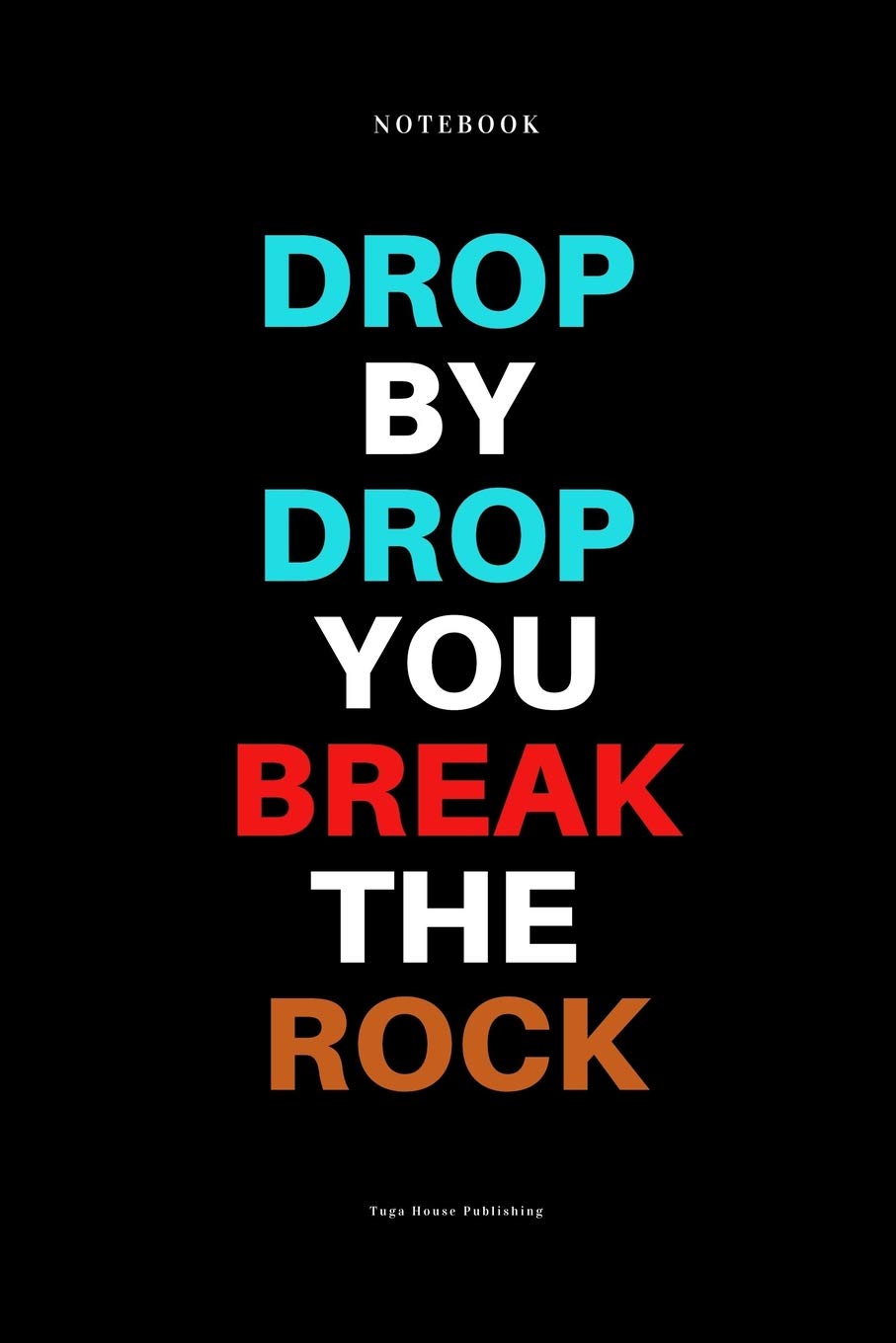 Drop By Drop You Break The Rock: Quote Notebook Journal Lifestyle