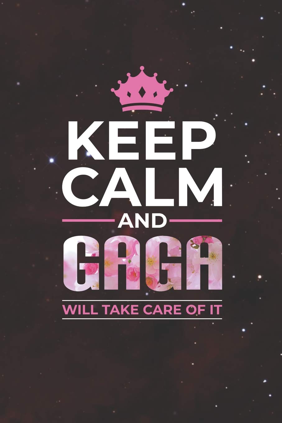 Keep Calm And Gaga Will Take Care Of It: Family Grandma Women Mom Memory Journal Blank Lined Note Book Mother's Day Holiday Gift Parents & Children