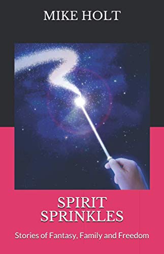 SPIRIT SPRINKLES: Stories of Fantasy, Family and Freedom Essays & Short Stories