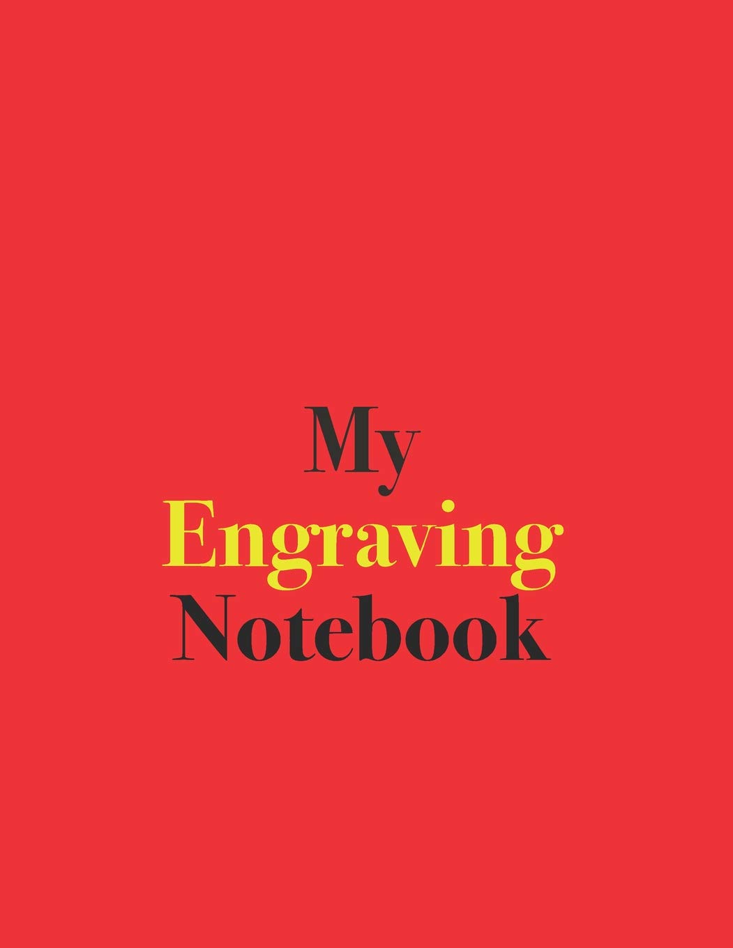 My Engraving Notebook: Blank Lined Notebook for Engraving; Blank Lined Notebook for Engraving Ideas Hobbies & Crafts