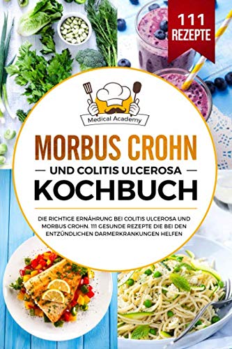 Morbus Crohn und Colitis Ulcerosa Kochbuch: Die richtige Ernährung bei Colitis Ulcerosa und Morbus Crohn. 111 gesunde Rezepte die bei den entzündlichen Darmerkrankungen helfen. Film, Art & Culture