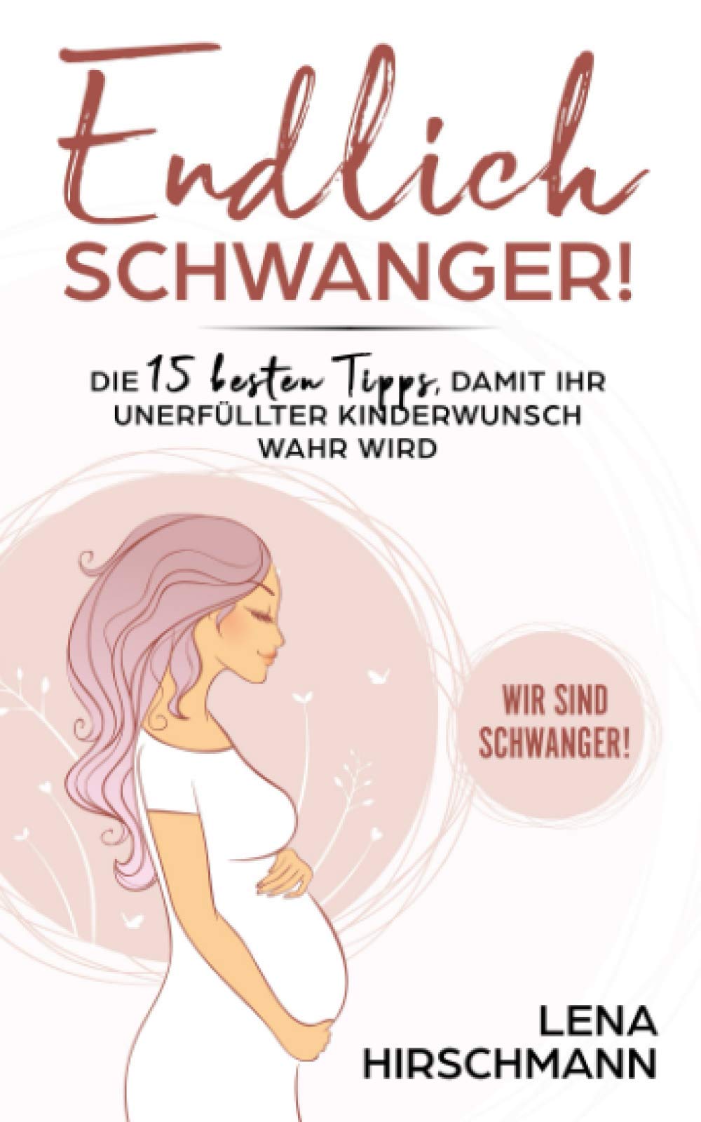 Endlich schwanger!: Die 15 besten Tipps, damit Ihr unerfüllter Kinderwunsch wahr wird - Wir sind schwanger! Medicine