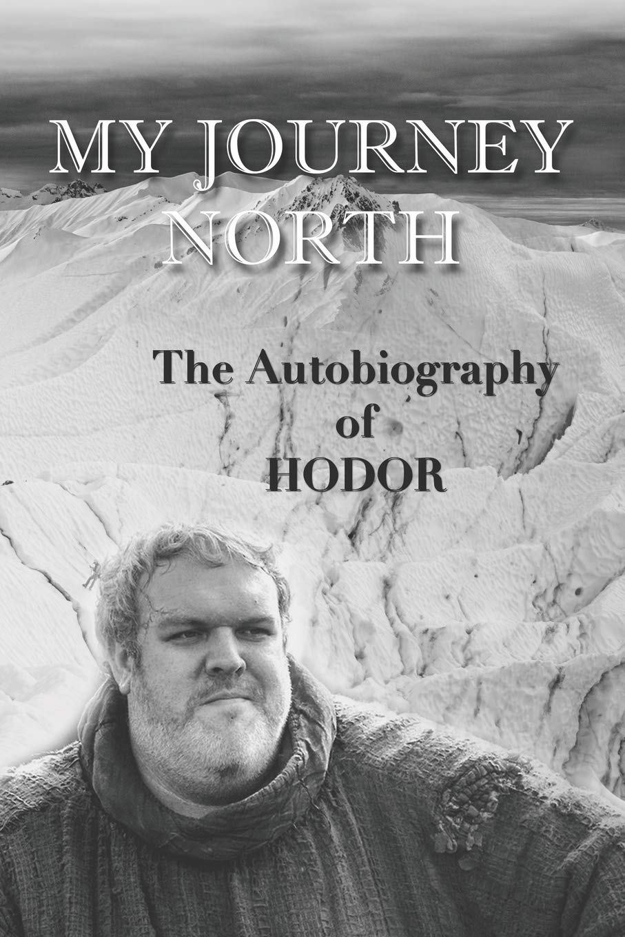 Hodor autobiography: My Journey North: - gag book, funny thrones memorabilia - not a real biography Humour & Satire