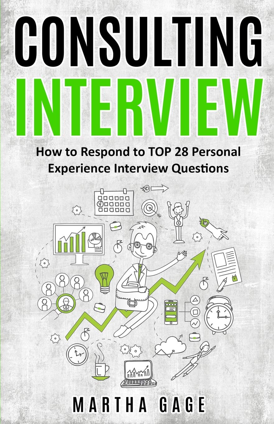 Consulting Interview: How to Respond to TOP 28 Personal Experience Interview Questions Business, Finance & Career