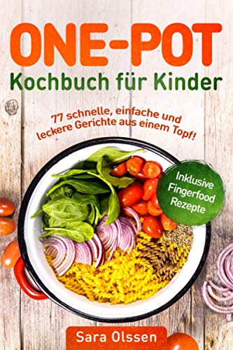 One Pot Kochbuch für Kinder – 77 schnelle, einfache und leckere Gerichte aus einem Topf! Inklusive Fingerfood Rezepte Cooking & Enjoying