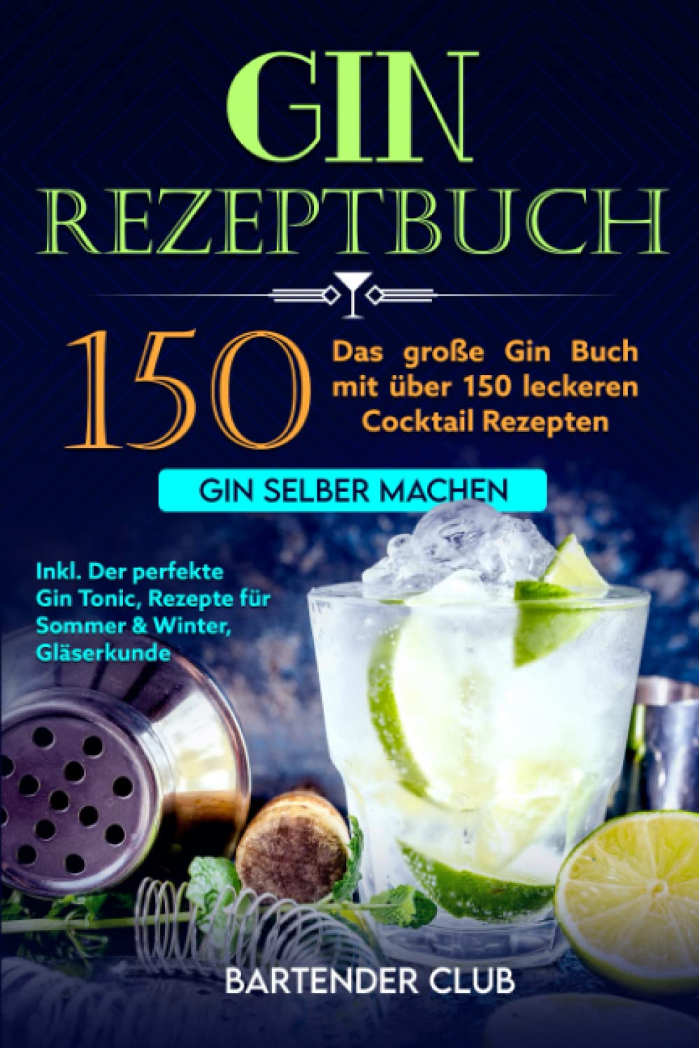 GIN Rezeptbuch: Das große Gin Buch mit über 150 leckeren Cocktail Rezepten - Gin selber machen inkl. Der perfekte Gin Tonic, Rezepte für Sommer & Winter, Gläserkunde und Schritt für Schritt Anleitung Education & Training