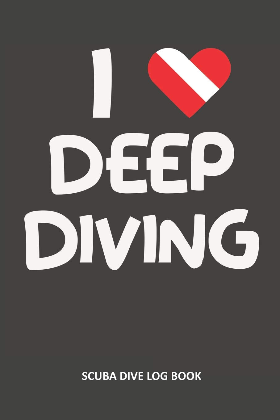 I Love Deep Diving: Scuba Diver Log Book 100 Dives (6" x 9") book
