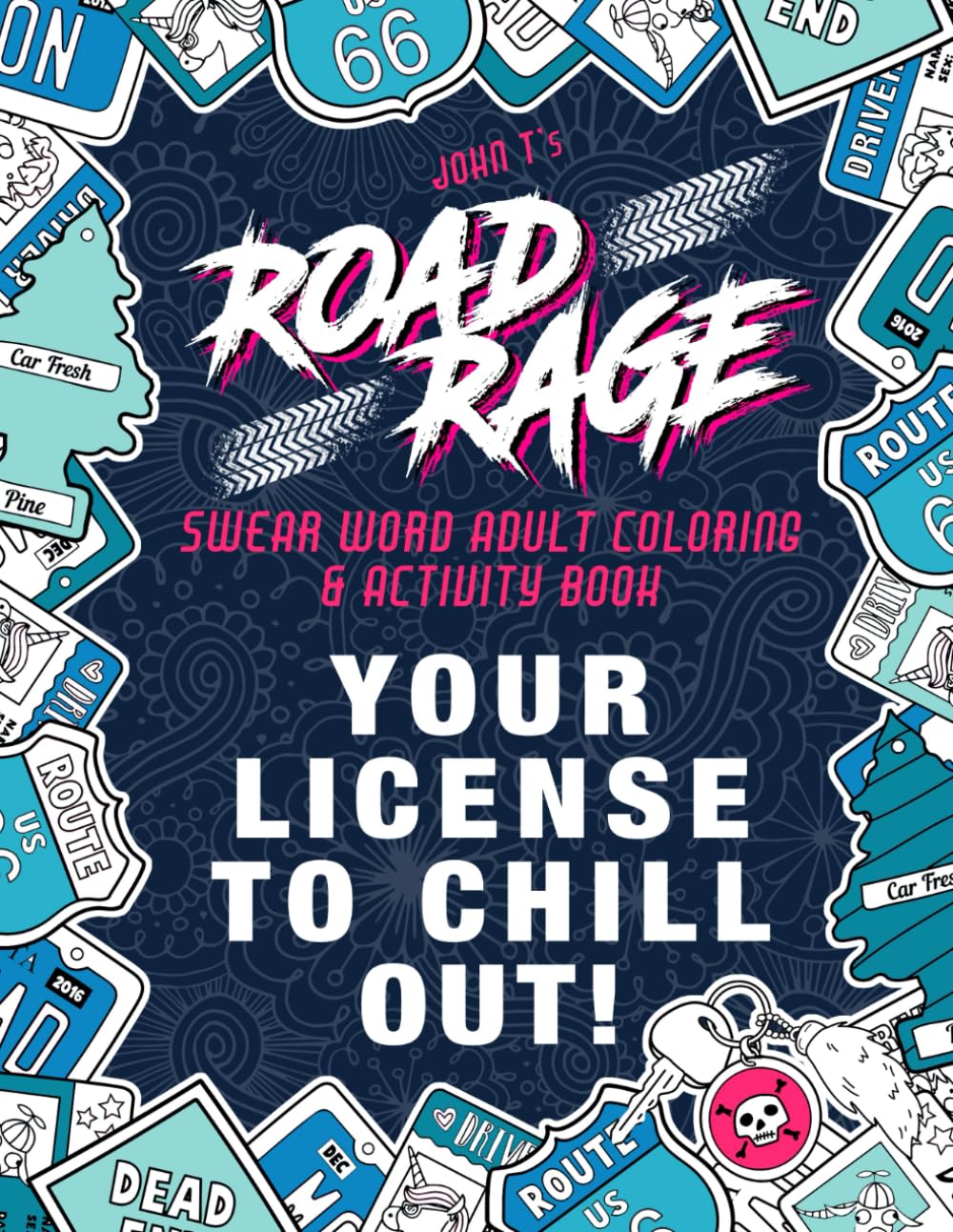 Road Rage: Sweary Coloring & Activity Book: Relieve stress caused by the drivers who ruin your daily commute. Your license to chill out! Hobbies & Crafts