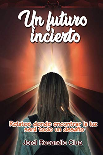 Un futuro incierto: Relatos donde encontrar la luz será todo un desafío book