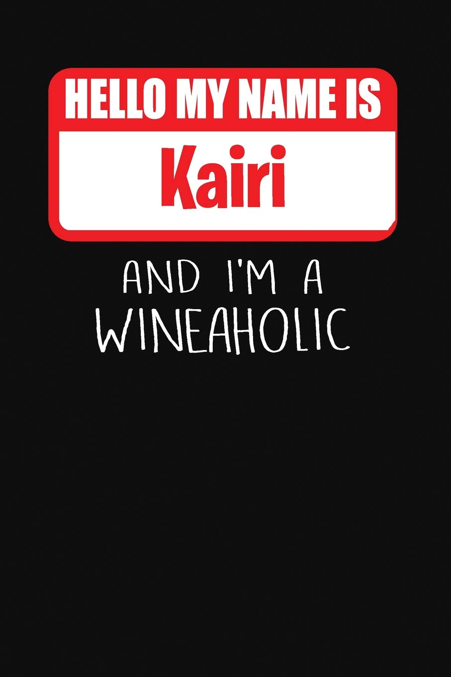 Hello My Name is Kairi And I'm A Wineaholic: Wine Tasting Review Journal Cooking & Enjoying
