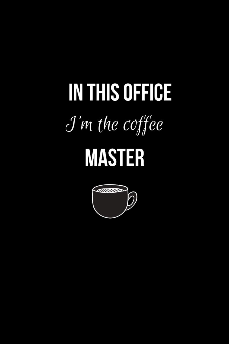 In This Office I'm the Coffee Master: Coworker Notebook, Leaving Gifts. (Funny Office Journal) Business, Finance & Career