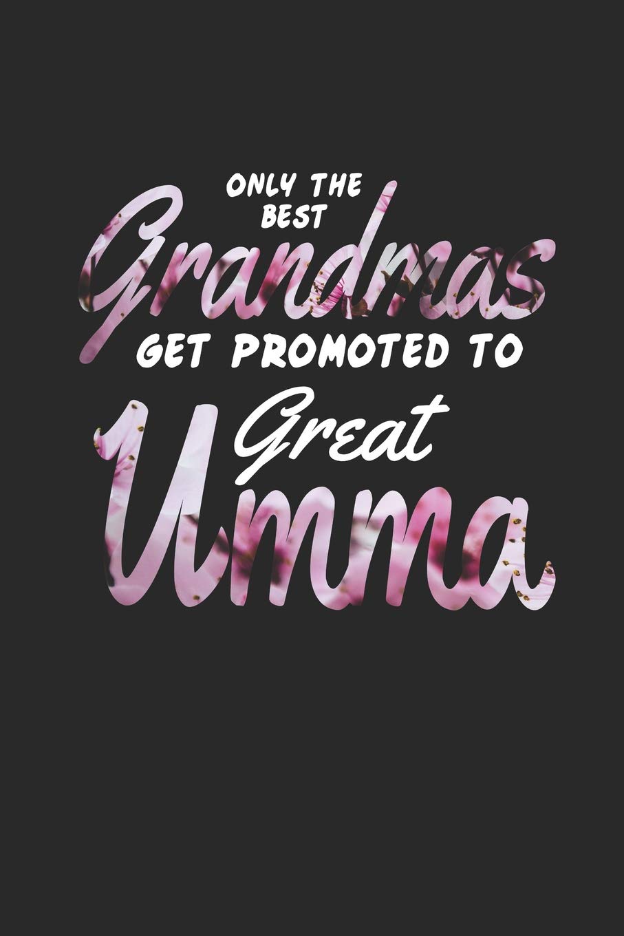 Only The Best Grandmas Get Promoted To Great Umma: Family Grandma Women Mom Memory Journal Blank Lined Note Book Mother's Day Holiday Gift book