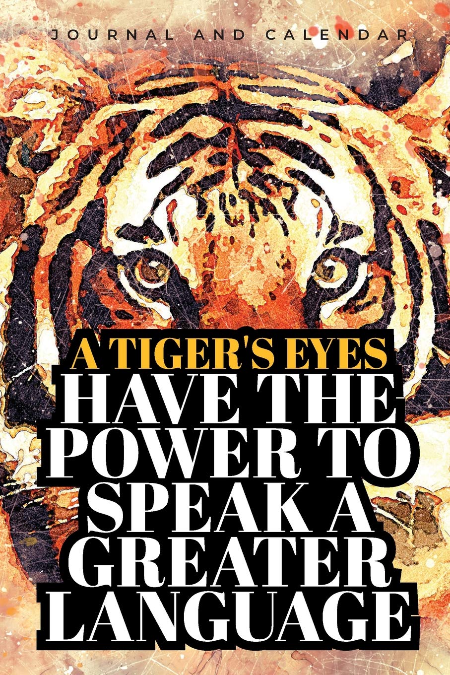 A Tiger's Eyes Have The Power To Speak A Greater Language: Blank Lined Journal With Calendar For Mathematics