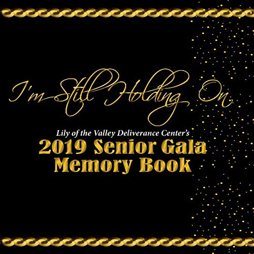 I'm Still Holding On: Lily of the Valley Deliverance Center's 2019 Senior Gala Memory Book Books