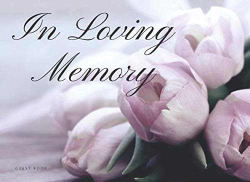 In Loving Memory Guest Book: Condolence, Remembrance Book For Wake, Memorial & Funeral Services Death & Mourning