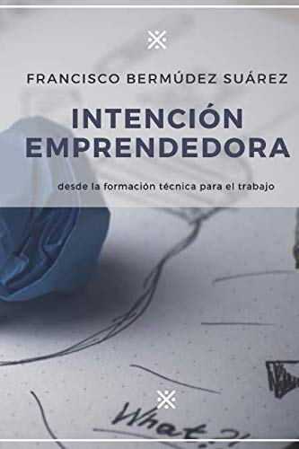 INTENCIÓN EMPRENDEDORA DESDE LA FORMACIÓN TÉCNICA PARA EL TRABAJO Learning & Reference