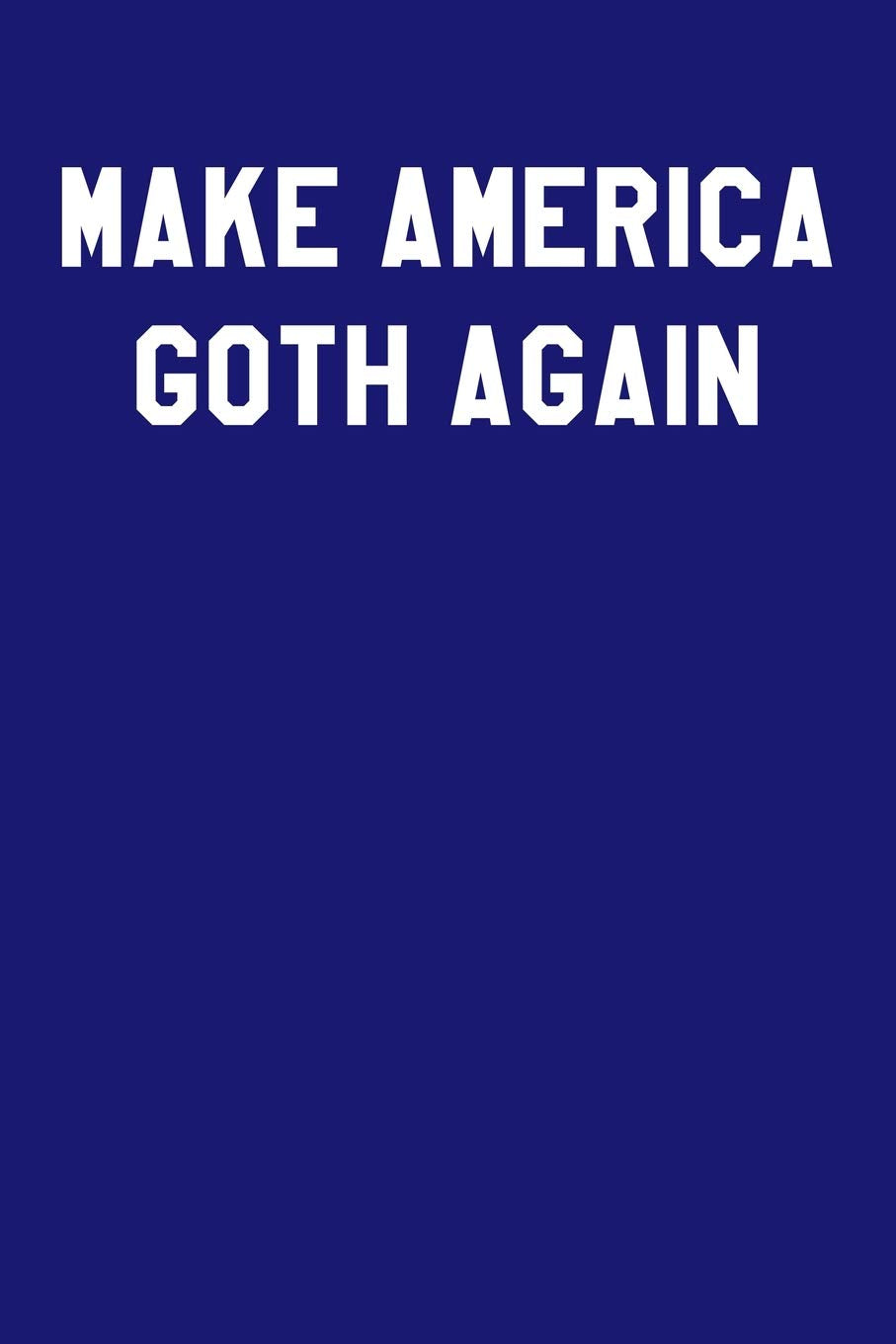 Make America Goth Again: Graph Paper Notebook 6”x9” 120 Pages Arts & Music