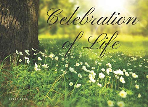 Celebration of Life Guest Book: Condolence, Remembrance Book For Wake, Memorial & Funeral Services Death & Mourning