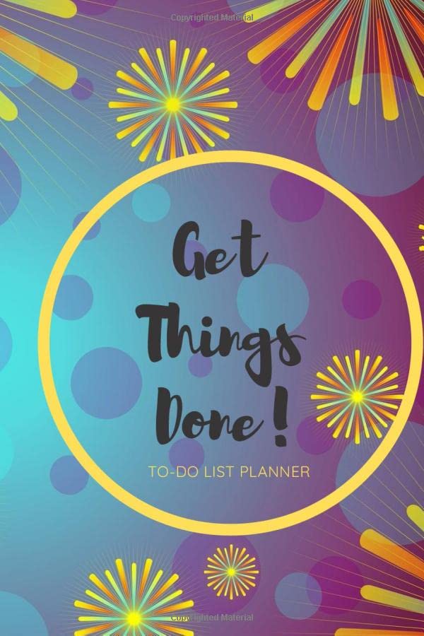 Get Things Done!: Get Things Done! : Daily Weekly Monthly To-do List Planner; Checklist Journal For Women Men Teenagers Students Teachers; Effective Time-management Book Business, Finance & Career