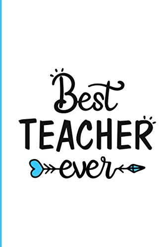 Best Teacher Ever: Journal or Notebook Makes Great Teachers Gift for Teacher Appreciation/Back to School/End of the Year/Graduation/Thank You - 120 pages, 6x9, Blue Heart Arrow Education & Training