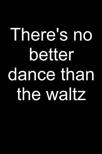 Waltz the best dance: Notebook for Waltzing Dance Dancer Viennese Waltz Dancing Waltzing Ballroom Dancer 6x9 lined with lines book
