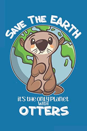 Save The Earth It's the Only Planet With Otters: Journal Notebook Diary: 120 Lined, Wide Rule Pages book