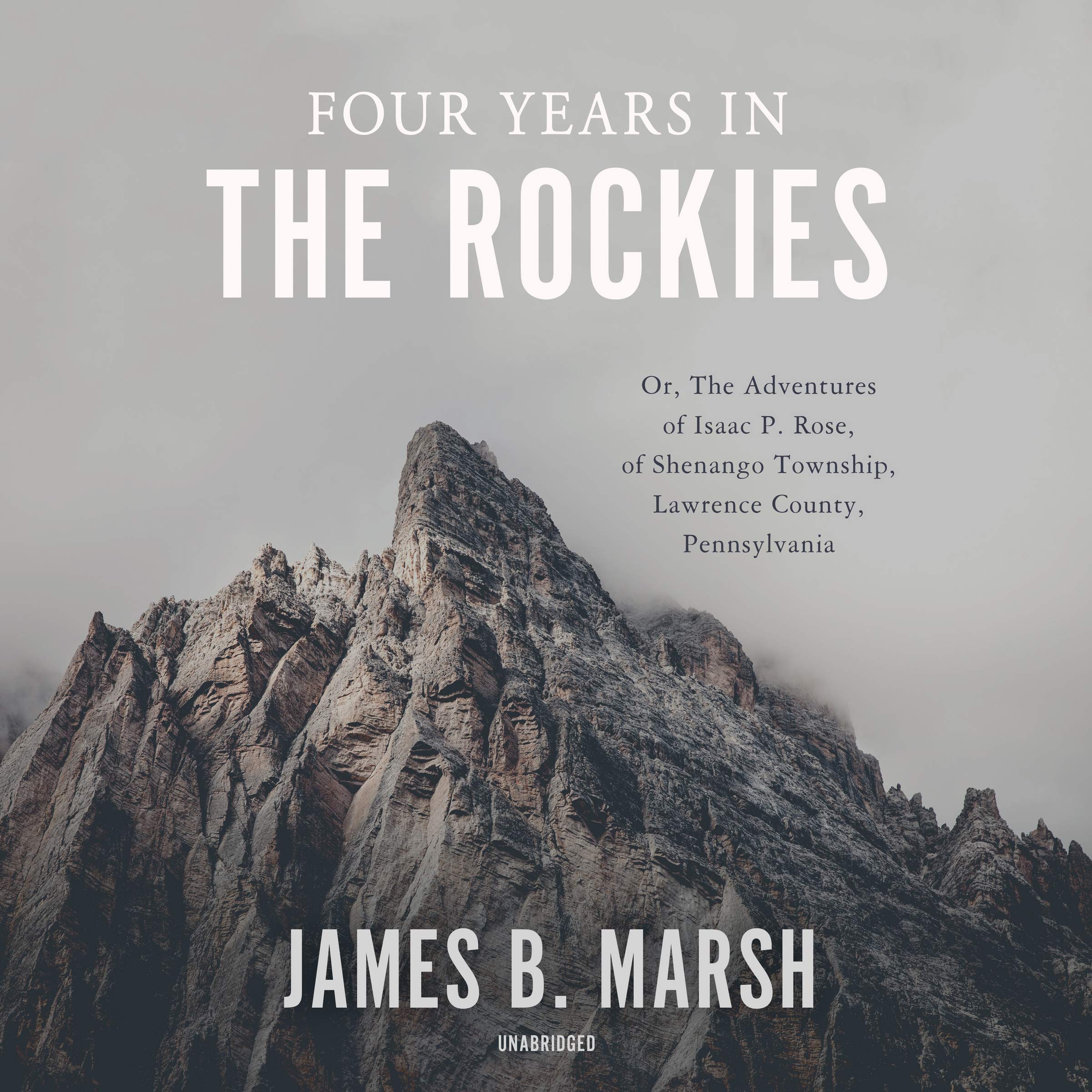 Four Years in the Rockies: Or, the Adventures of Isaac P. Rose, of Shenango Township, Lawrence County, Pennsylvania ; Library Edition cd