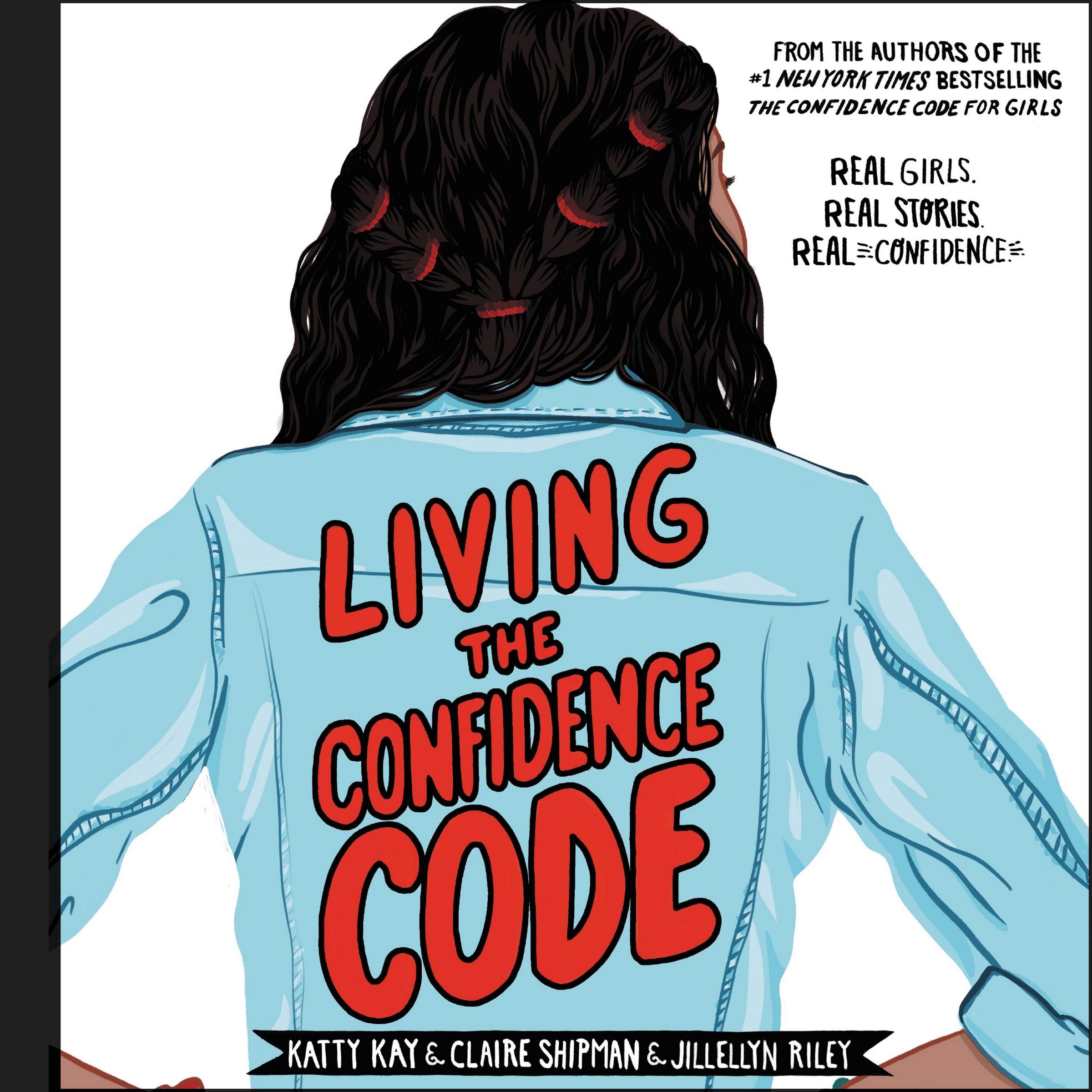 Living the Confidence Code: Real Girls. Real Stories. Real Confidence. Non-fiction