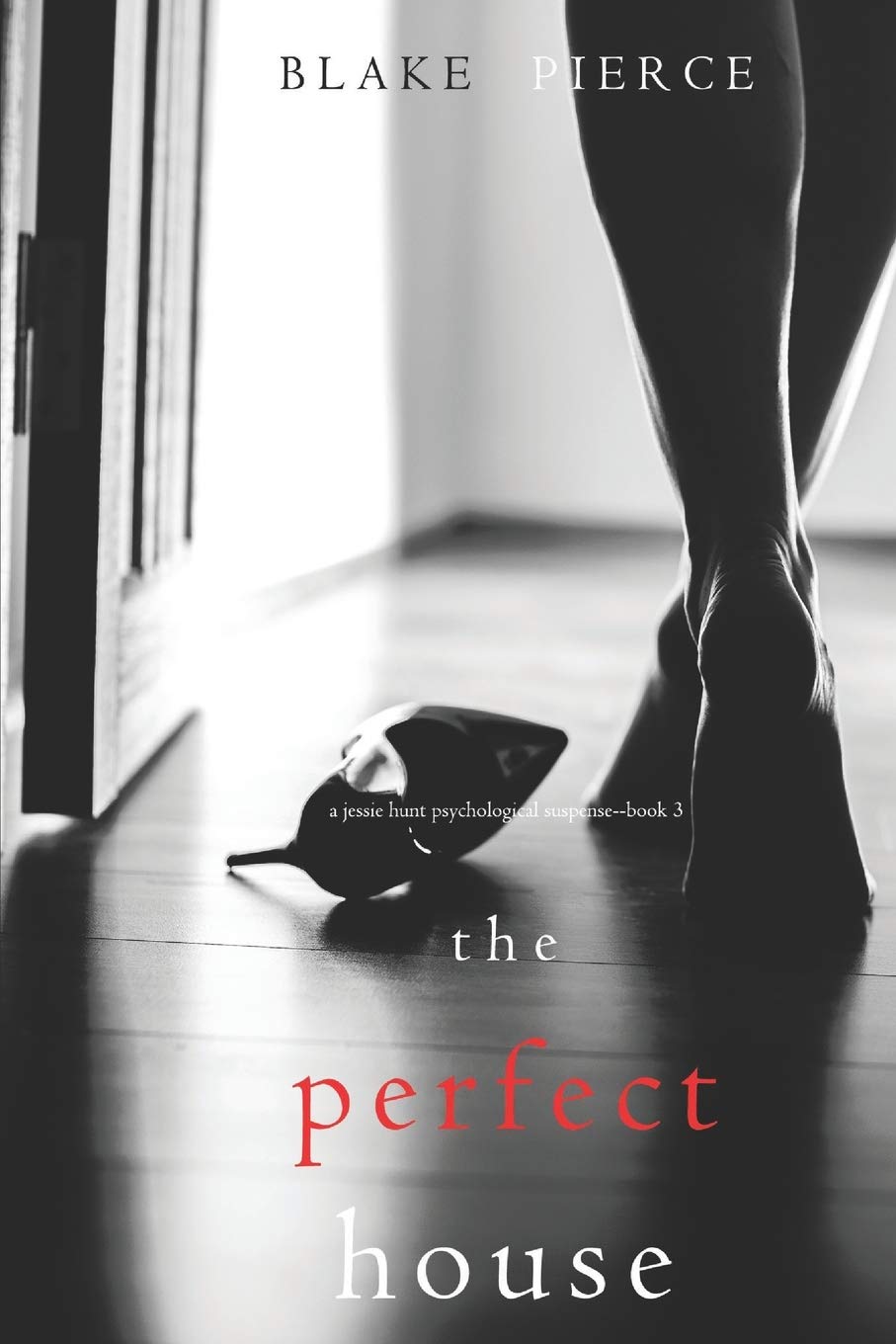 The Perfect House (a Jessie Hunt Psychological Suspense Thriller-Book Three) Contemporary literature