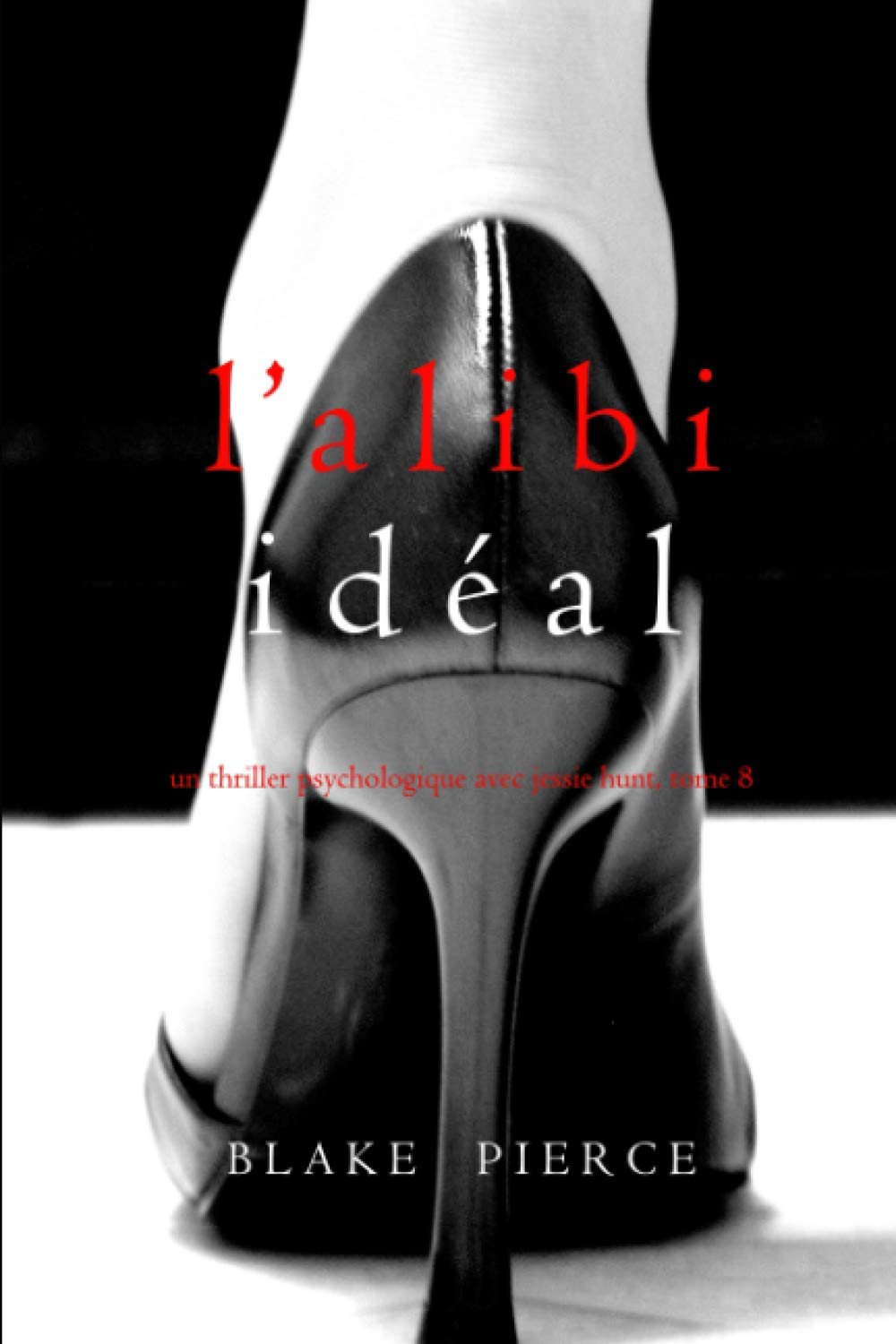 L’alibi Idéal (Un thriller psychologique avec Jessie Hunt, tome 8) book