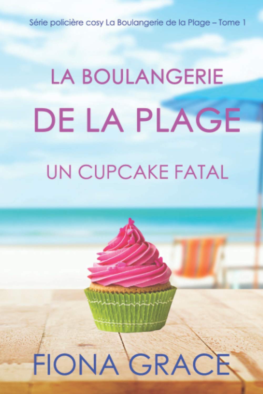 La Boulangerie de la Plage: Un Cupcake Fatal (Série policière cosy La Boulangerie de la Plage – Tome 1) Cosy Mystery & Humour