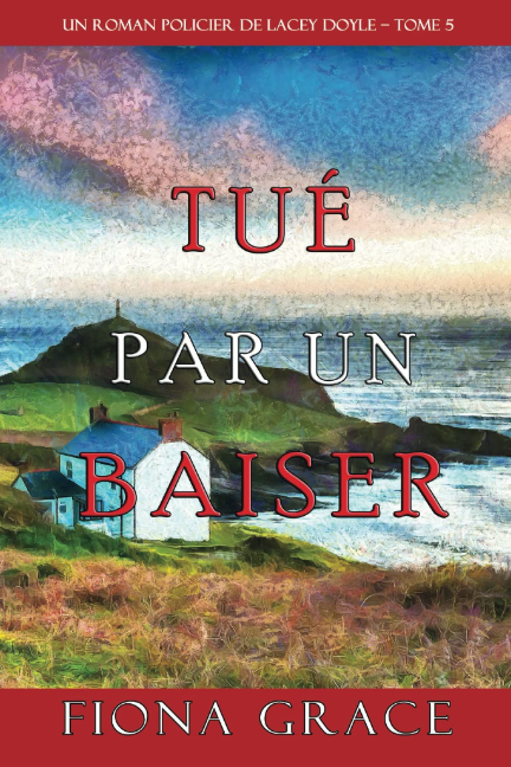 Tué par un Baiser (Un Roman Policier de Lacey Doyle – Tome 5) Cosy Mystery & Humour
